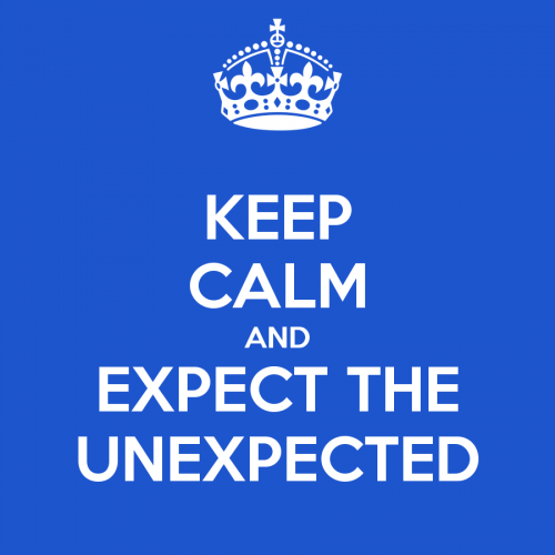 Keep calm and expect the unexpected